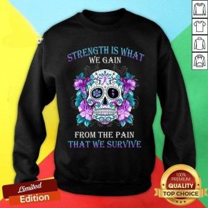 Strength Is What We Gain – Skull Clothing – Skull Long Sleeve Shirt